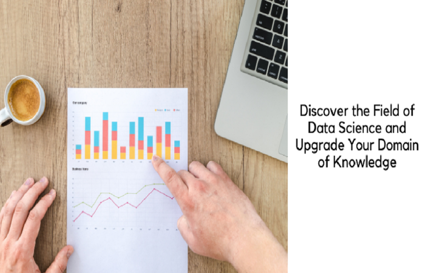 Discover the Field of Data Science and Upgrade Your Domain of Knowledge